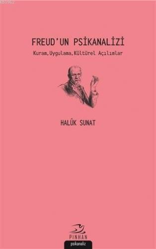 Freud'un Psikanalizi Kuram, Uygulama, Kültürel Açılımlar | Haluk Sunat