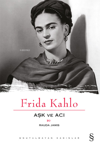 Frida Kahlo; Aşk ve Acı | Rauda Jamis | Everest Yayınları