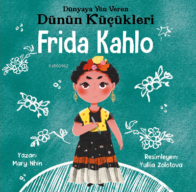 Frida Kahlo - Dünyaya Yön Veren Dünün Küçükleri | Mary Nhin | Güney Ki