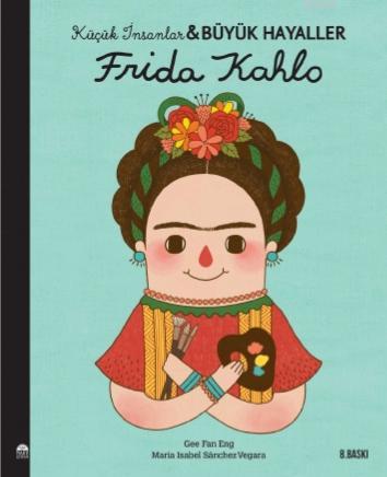 Frida Kahlo - Küçük İnsanlar ve Büyük Hayaller | Maria Isabel Sánchez 