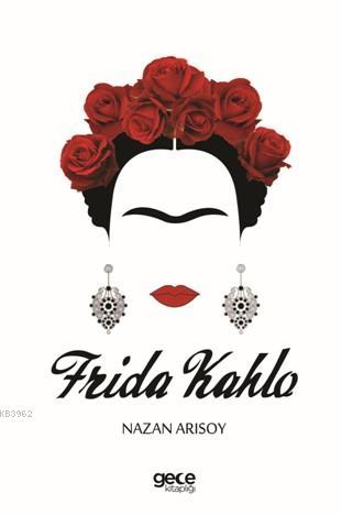 Frida Kahlo | Nazan Arısoy | Gece Kitaplığı Yayınları