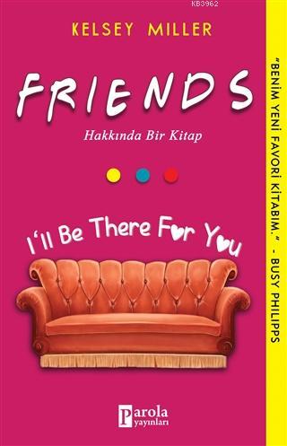 Friends Hakkında Bir Kitap; I'll Be There For You | Kelsey Miller | Pa