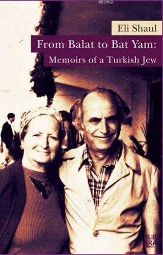 From Balat to Bat Yam: Memoirs of a Turkish Jew | Eli Shaul | Libra Ki