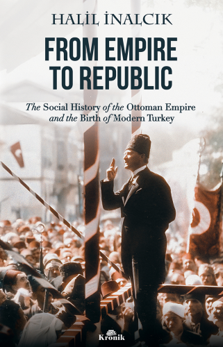 From Empire To Republic;The Social History of Ottoman Empire and the B