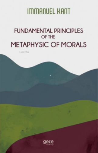 Fundamental Principles Of The Metaphysic Of Morals | Immanuel Kant | G