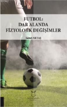 Futbol: Dar Alanda Fizyolojik Değişimler | Samet Aktaş | Akademisyen K