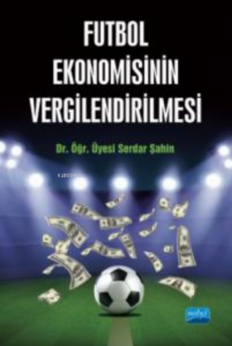 Futbol Ekonomisinin Vergilendirilmesi | Serdar Şahin | Nobel Akademik 