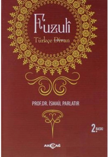 Fuzuli Türkçe Divan | İsmail Parlatır | Akçağ Basım Yayım Pazarlama