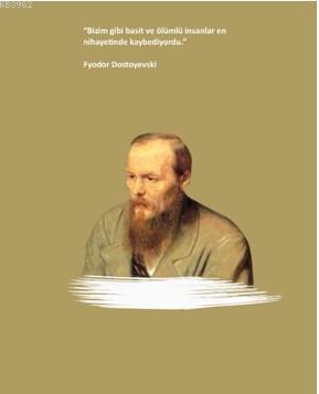 Fyodor Dostoyevski Ciltli Defter; "Bizim Gibi Basit ve Ölümlü İnsanlar