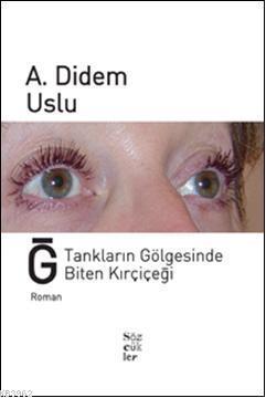 Ğ Tankların Gölgesinde Biten Kırçiçeği | A. Didem Uslu | Sözcükler