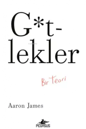 G*tlekler: Bir Teori | Aaron James | Pegasus Yayıncılık