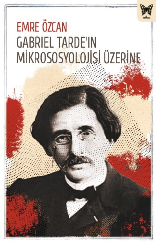 Gabriel Tarde’ın Mikrososyolojisi Üzerine | Emre Özcan | Nika Yayınevi