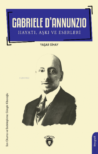 Gabriele D’Annunzio Hayatı , Aşkı ve Eserleri | Yaşar Sihay | Dorlion 