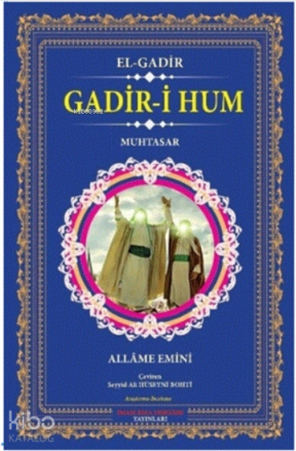 Gadir-i Hum - El-gadir;Muhtasar | Allâme Emînî | İmam Rıza Dergahı Yay