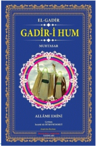 Gadir-i Hum - El-gadir;Muhtasar | Allâme Emînî | İmam Rıza Dergahı Yay