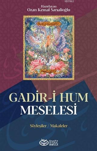 Gadir-i Hum Meselesi; Söyleşiler / Makaleler | Ozan Kemal Sarıalioğlu 