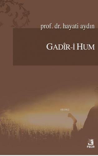 Gadîr-i Hum | Hayati Aydın | Fecr Yayınları