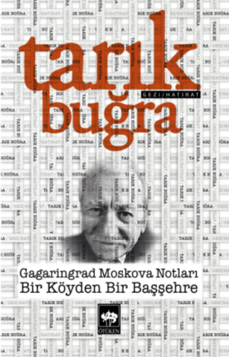 Gagaringrad Moskova Notları ;Bir Köyden Bir Başşehre | Tarık Buğra | Ö