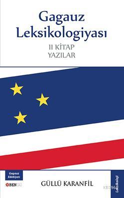 Gagauz Leksikologiyası; II. Kitap Yazılar | Güllü Karanfil | Bengü Yay