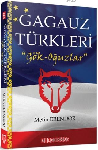 Gagauz Türkleri; "Gök - Oğuzlar" | Metin Erendor | Bilge Oğuz Yayınlar