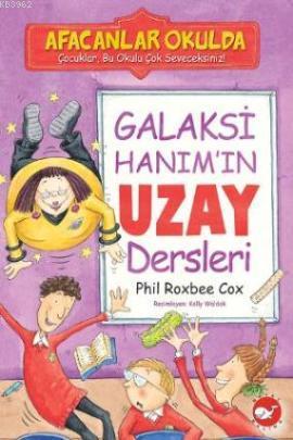 Galaksi Hanım'ın Uzay Dersleri; Afacanlar Okulda | Phil Roxbee Cox | B