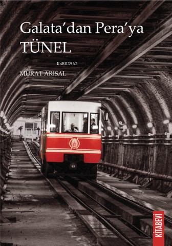 Galata’dan Pera’ya Tünel | Murat Arısal | Kitabevi Yayınları