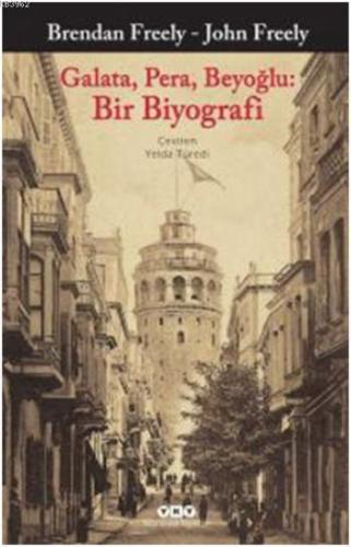 Galata, Pera, Beyoğlu: Bir Biyografi | Brendan Freely | Yapı Kredi Yay