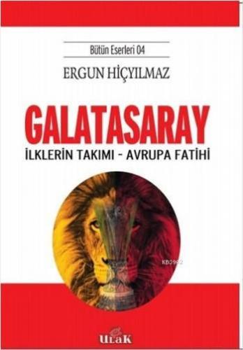 Galatasaray - İlklerin Takımı - Avrupa Fatihi; (Bütün Eserleri 4) | Er