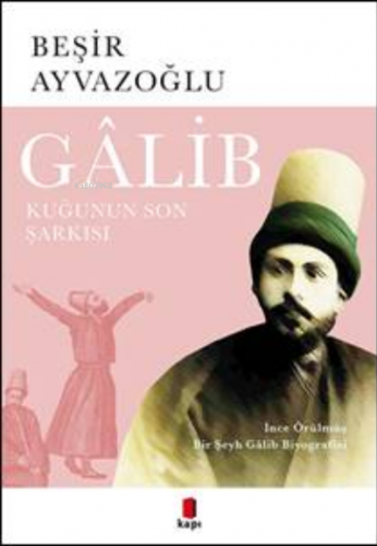 Galib Kuğunun Son Şarkısı | Beşir Ayvazoğlu | Kapı Yayınları