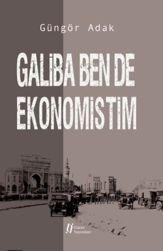 Galiba Ben de Ekonomistim | Güngör Adak | Gürer Yayınları