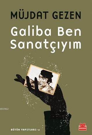 Galiba Ben Sanatçıyım; Bütün Yapıtları 6 | Müjdat Gezen | Kırmızıkedi 