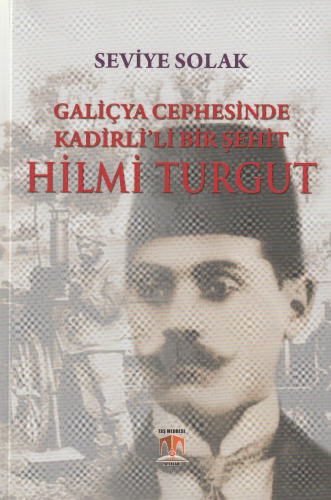 Galiçya Cephesinde Kadirli'li Bir Şehit Hilmi Turgut | Seviye Solak | 