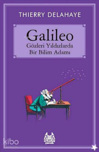 Galileo - Gözleri Yıldızlarda Bir Bilim Adamı | Thierry Delahaye | Ark