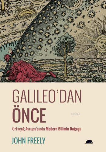 Galileo'dan Önce; Ortaçağ Avrupa'sında Modern Bilimin Doğuşu | John Fr