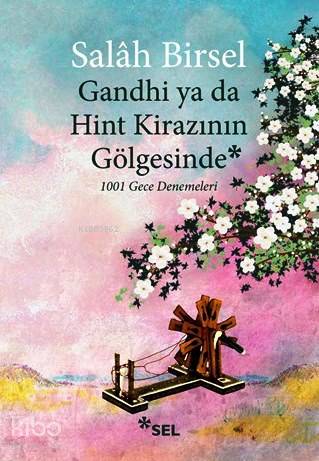 Gandhi ya da Hint Kirazının Gölgesinde; 1001 Gece Denemeleri | Salah B