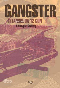 Gangster; İstanbul'da 12 Gün | F. Cengiz Erdinç | Doxa Yayınları