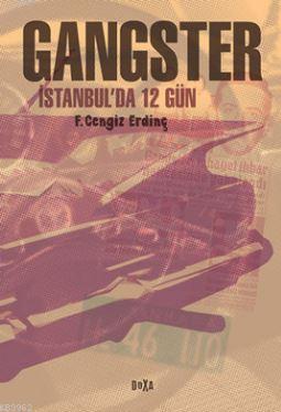 Gangster; İstanbul'da 12 Gün | F. Cengiz Erdinç | Doxa Yayınları