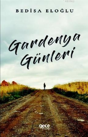 Gardenya Günleri | Bedisa Eloğlu | Gece Kitaplığı Yayınları