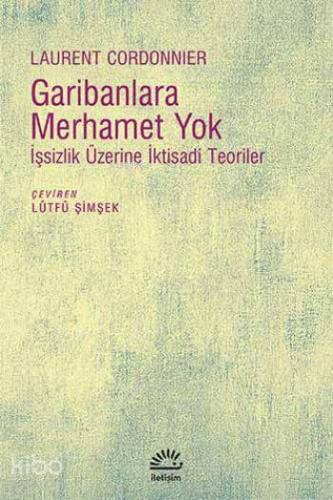 Garibanlara Merhamet Yok; İşsizlik Üzerine İktisadi Teoriler | Laurent