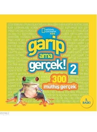 Garip Ama Gerçek! 2 - 300 Müthiş Gerçek; National Geographic Kids | Ko