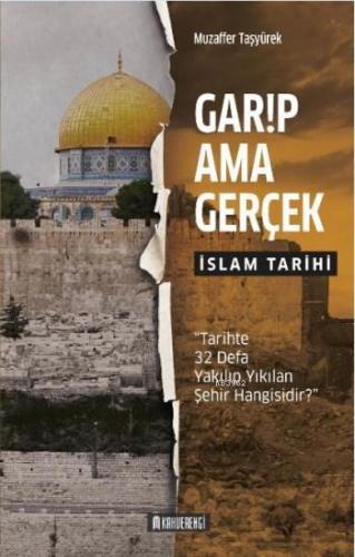 Garip Ama Gerçek - İslam Tarihi | Muzaffer Taşyürek | Kahverengi Kitap