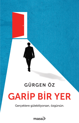 Garip Bir Yer ;Gerçeklere Gülebiliyorsan, Özgürsün. | Gürgen Öz | Masa