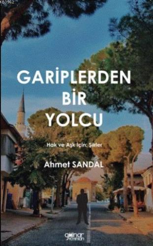 Gariplerden Bir Yolcu; Hak ve Aşk İçin: Şiirler | Ahmet Sandal | Gülna