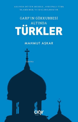 Garp'ın Gökkubbesi Altında Türkler | Mahmut Aşkar | Çığır Yayınları