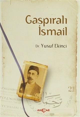 Gaspıralı İsmail | Yusuf Ekinci | Akçağ Basım Yayım Pazarlama