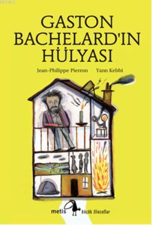 Gaston Bachelard'ın Hülyası | Jean-Philippe Pierron | Metis Yayıncılık