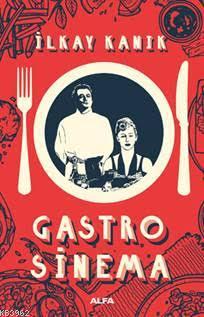 Gastro Sinema | İlkay Kanık | Alfa Basım Yayım Dağıtım