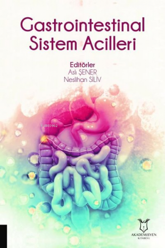 Gastrointestinal Sistem Acilleri | Aslı Şener | Akademisyen Kitabevi