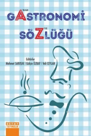 Gastronomi Sözlüğü; A' dan Z'ye | Mehmet Sarıışık | Detay Yayıncılık