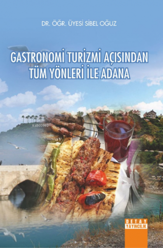 Gastronomi Turizmi Açısından Tüm Yönleri ile Adana | Sibel Oğuz | Deta